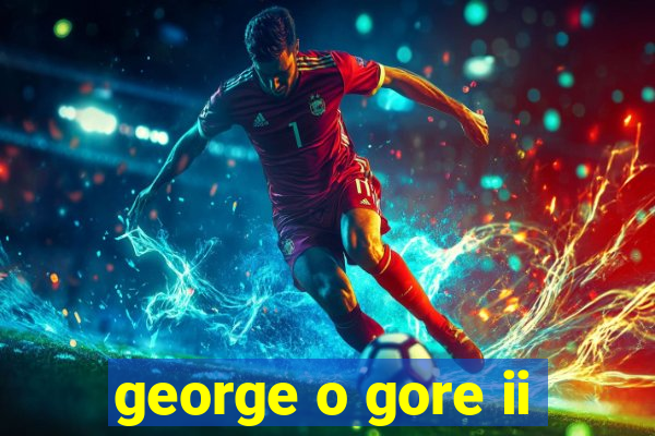 george o gore ii